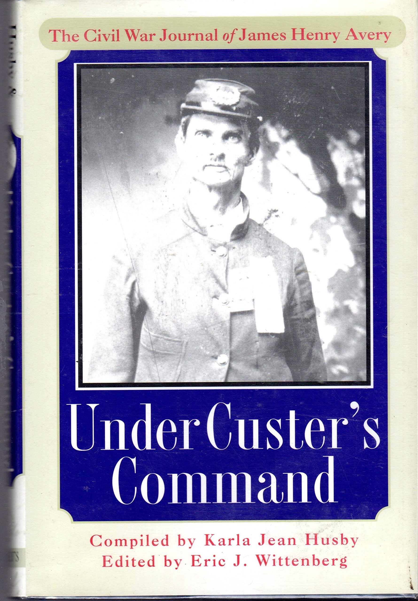 Under Custer's Command: The Civil War Journal of James Henry Avery used book depot