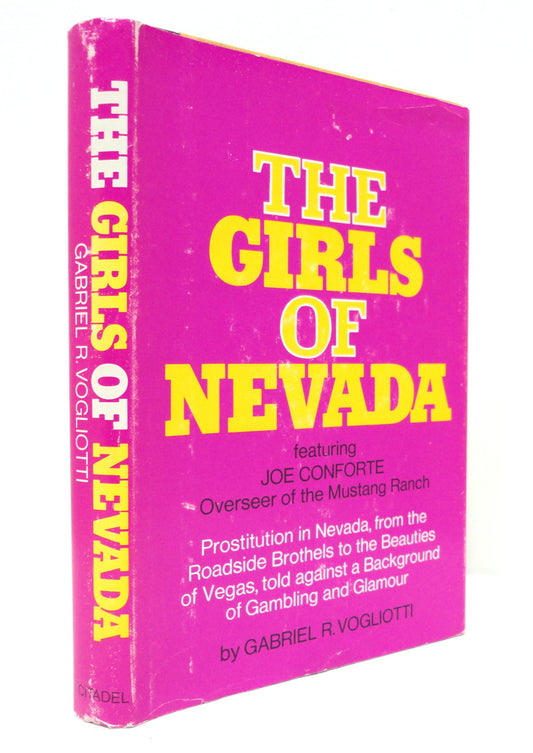 The Girls of Nevada: Prostitution in Nevada , from the Roadside Brothels to the Beauties of Vegas , told against a Background of Gambling and Glamour Vogliotti, Gabriel R