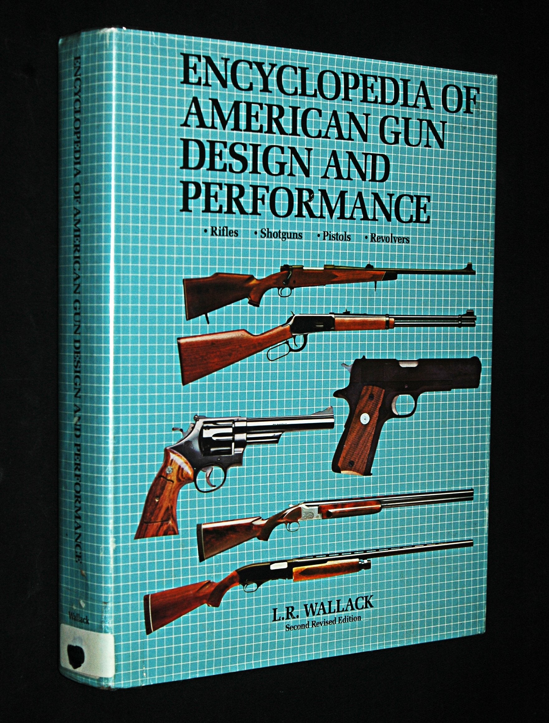 Encyclopedia of American Gun Design and Performance - Rifles, Shotguns, Pistols, Revolvers - Second Revised Edition