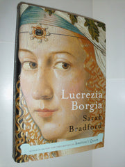 Lucrezia Borgia: Life, Love, and Death in Renaissance Italy
