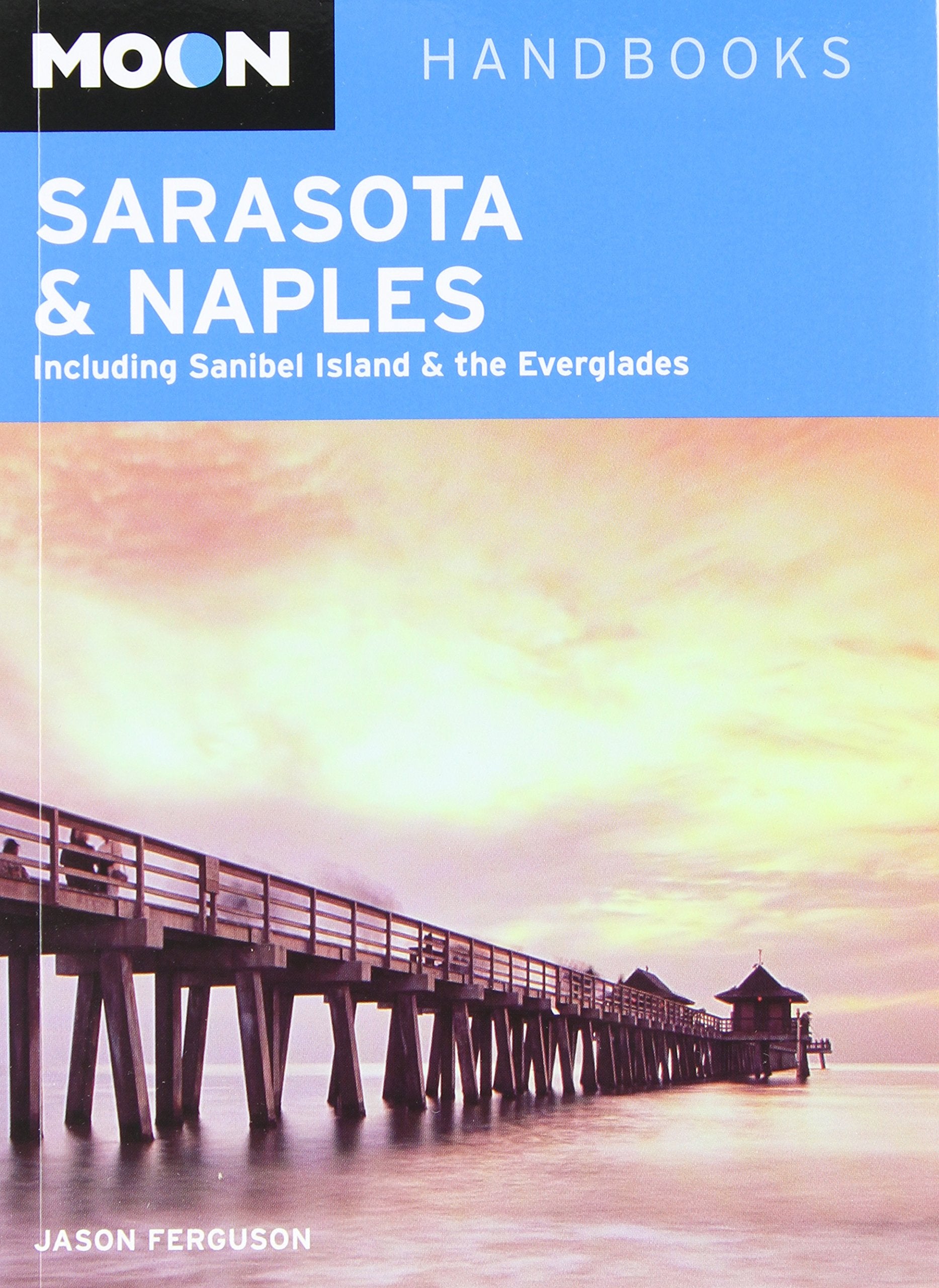 Moon Sarasota & Naples: Including Sanibel Island & the Everglades (Moon Handbooks)