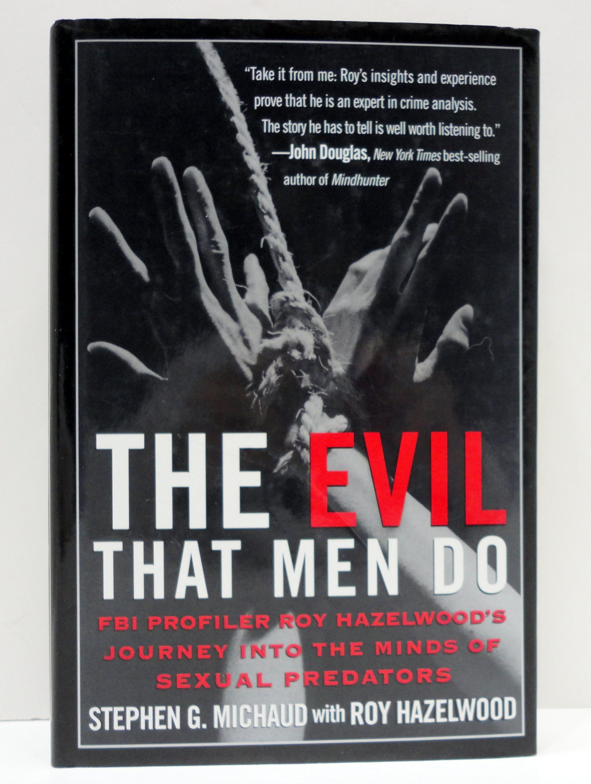 The Evil That Men Do: FBI Profiler Roy Hazelwood's Journey into the Minds of Sexual Predators used book depot