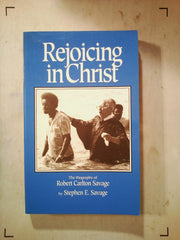 Rejoicing in Christ: The Biography of Robert Carlton Savage used book depot