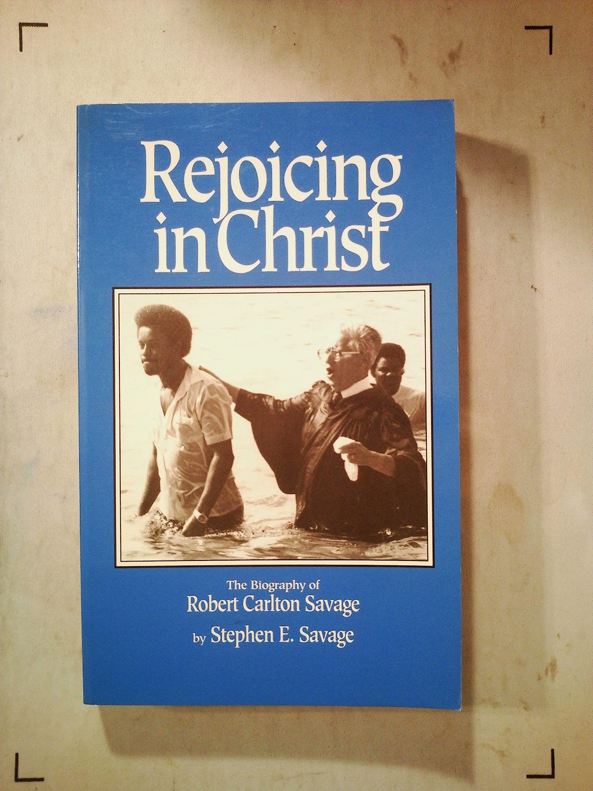 Rejoicing in Christ: The Biography of Robert Carlton Savage used book depot