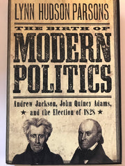 The Birth of Modern Politics: Andrew Jackson, John Quincy Adams, and the Election of 1828 (Pivotal Moments in American History)