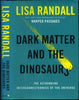 Dark Matter and the Dinosaurs: The Astounding Interconnectedness of the Universe