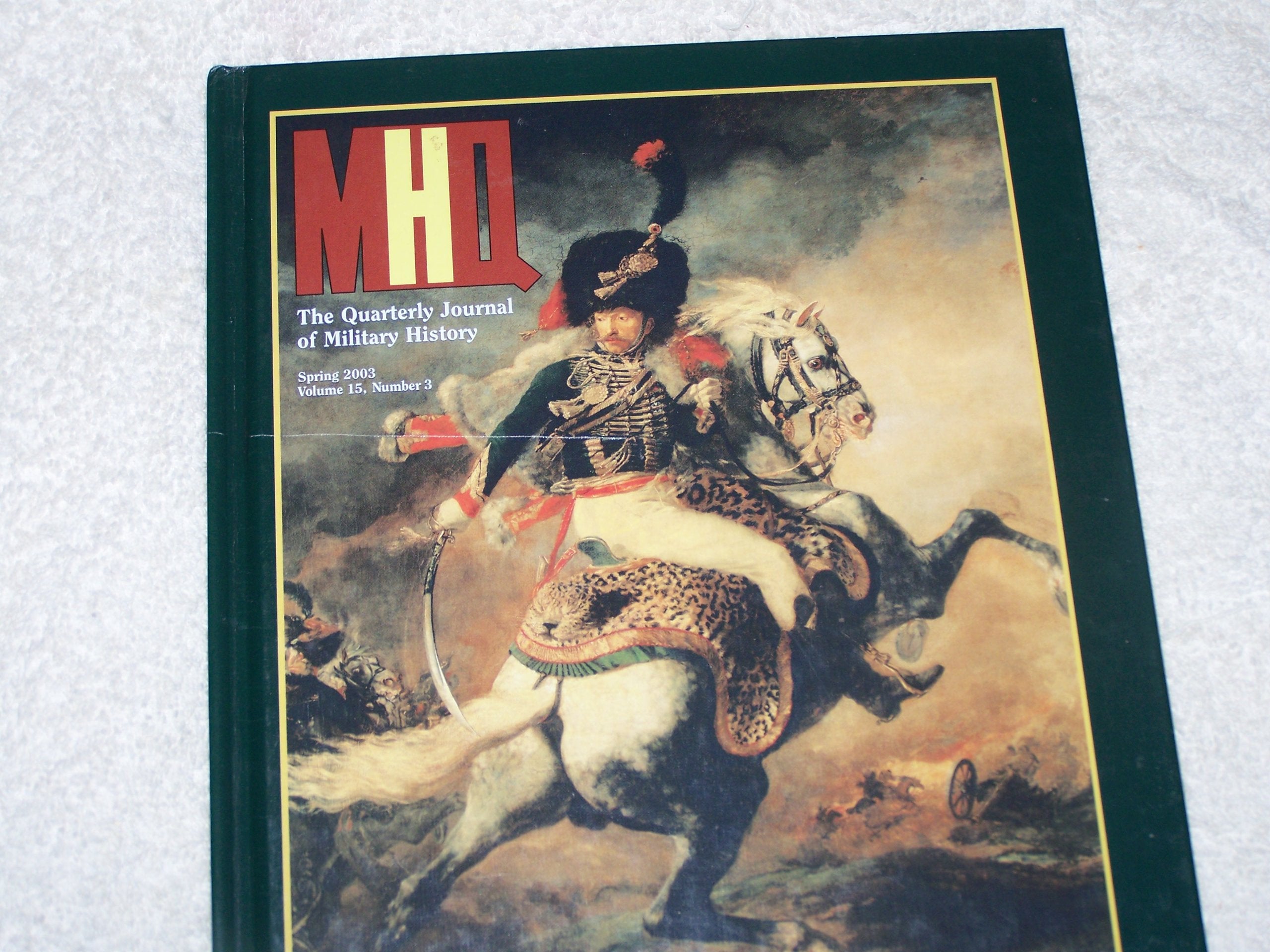 MHQ The Quarterly Journal of Military History: Volume 15, Number 3 Spring 2003