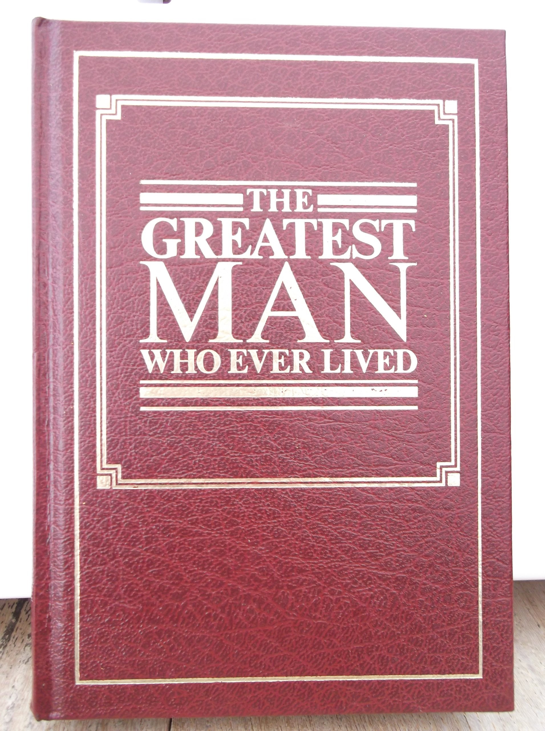 The greatest man who ever lived