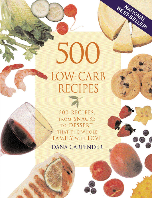500 LowCarb Recipes: 500 Recipes, from Snacks to Dessert, That the Whole Family Will Love [Paperback] Carpender, Dana