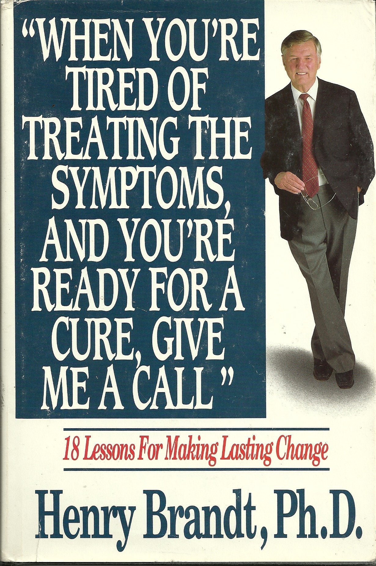 When You're Tired of Treating the Symptoms and You're Ready for a Cure, Give Me a Call: 18 Lessons for Making Lasting Change used book depot