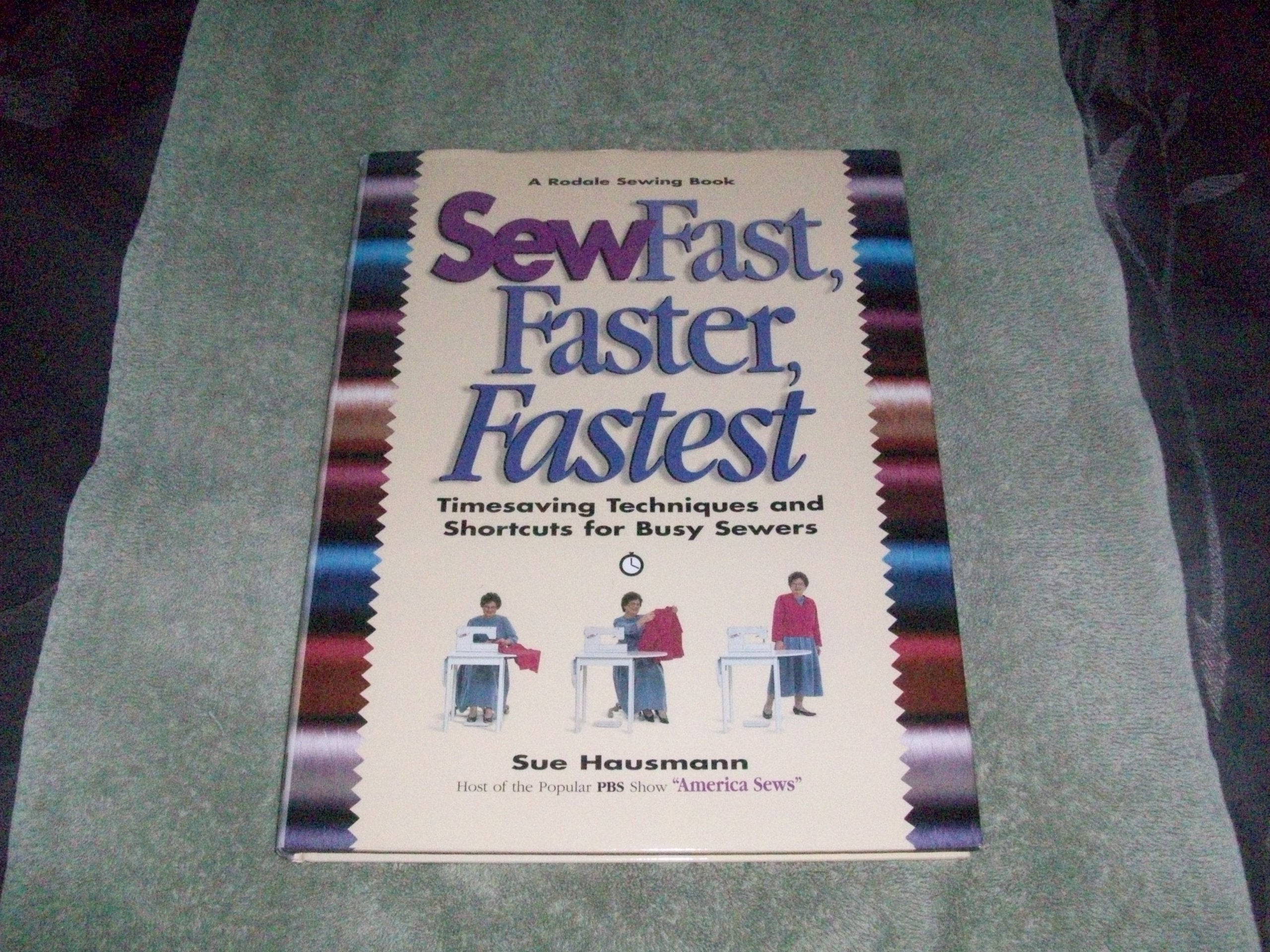 Sew Fast, Faster, Fastest: Timesaving Techniques and Shortcuts for Busy Sewers (Rodale Sewing Book) used book depot