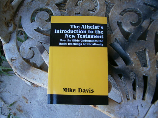 The Atheist's Introduction to the New Testament: How the Bible Undermines the Basic Teachings of Christianity