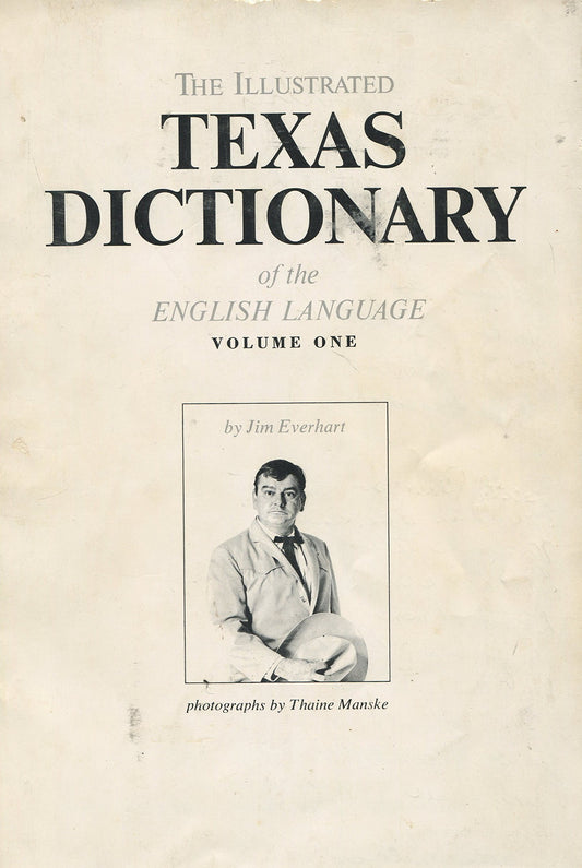 The Illustrated Texas Dictionary of the English Language Volume 1 [Paperback] Jim Everhart; photography by Thaine Manske