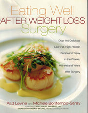 Eating Well After Weight Loss Surgery: Over 140 Delicious Low-Fat High-Protein Recipes to Enjoy in the Weeks, Months and Years After Surgery