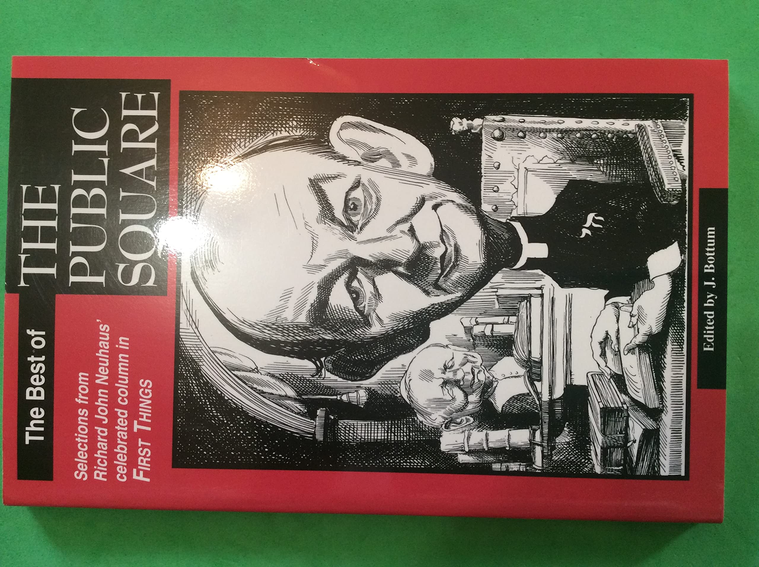 The best of The Public square: Selections from Richard John Neuhaus' celebrated column in First things used book depot
