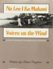 Na Leo I Ka Makani/Voices on the Wind: Historic Photographs of Hawaiians of Yesteryear used book depot