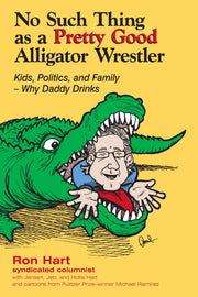 No Such Thing As A Pretty Good Alligator Wrestler: Kids, Politics and Family-Why Daddy Drinks used book depot