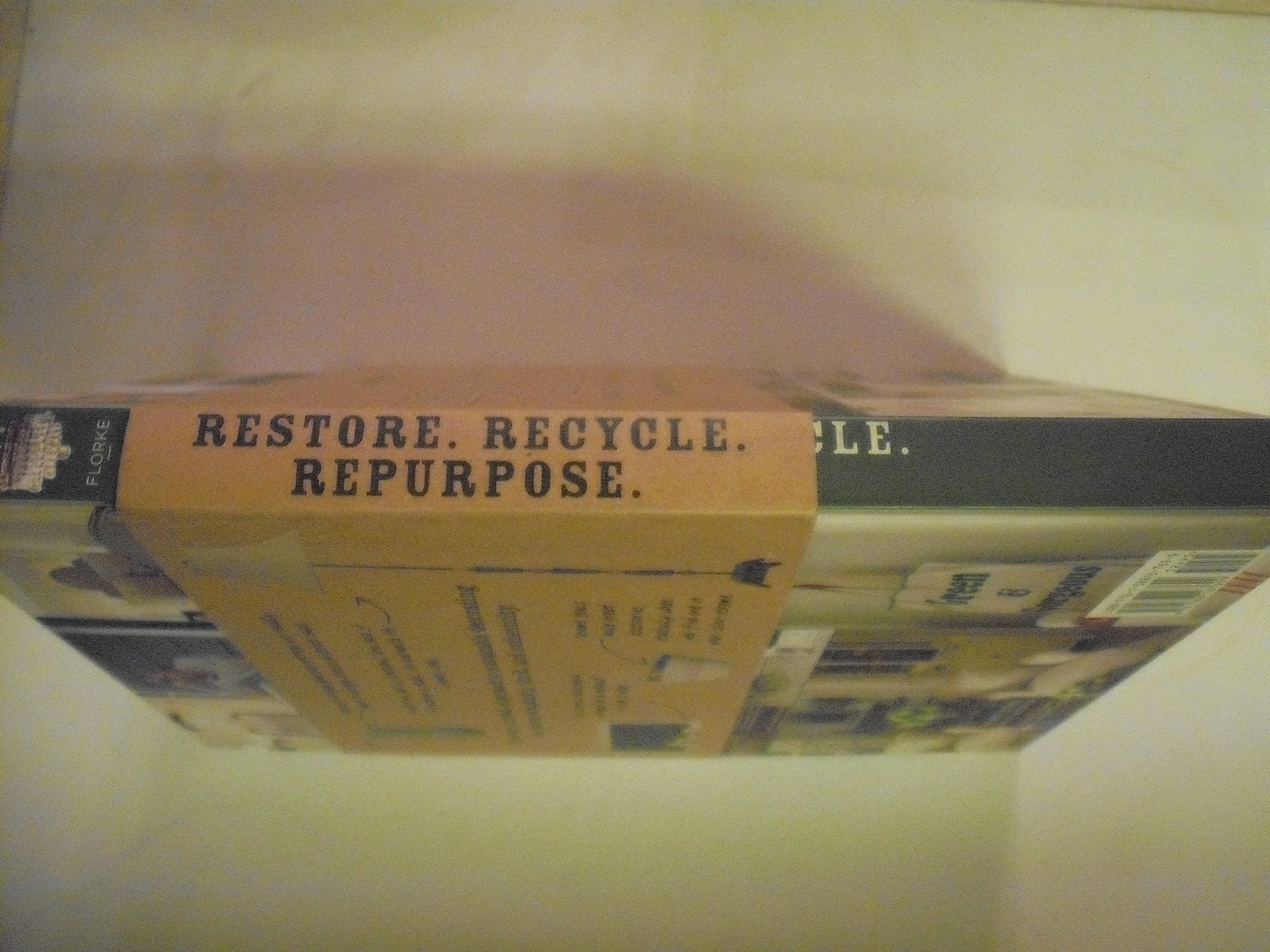 Restore. Recycle. Repurpose.: Create a Beautiful Home (A Country Living Book) used book depot