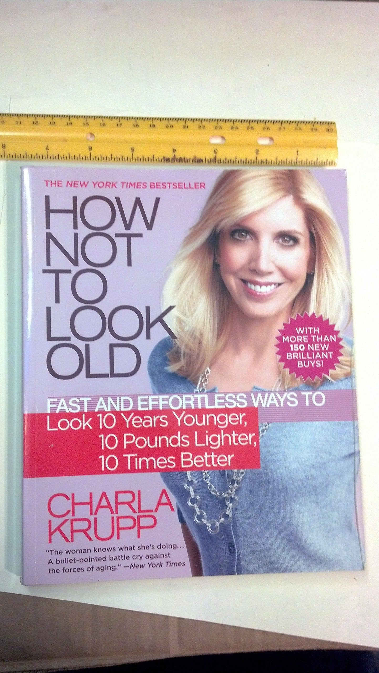 How Not to Look Old: Fast and Effortless Ways to Look 10 Years Younger, 10 Pounds Lighter, 10 Times Better used book depot