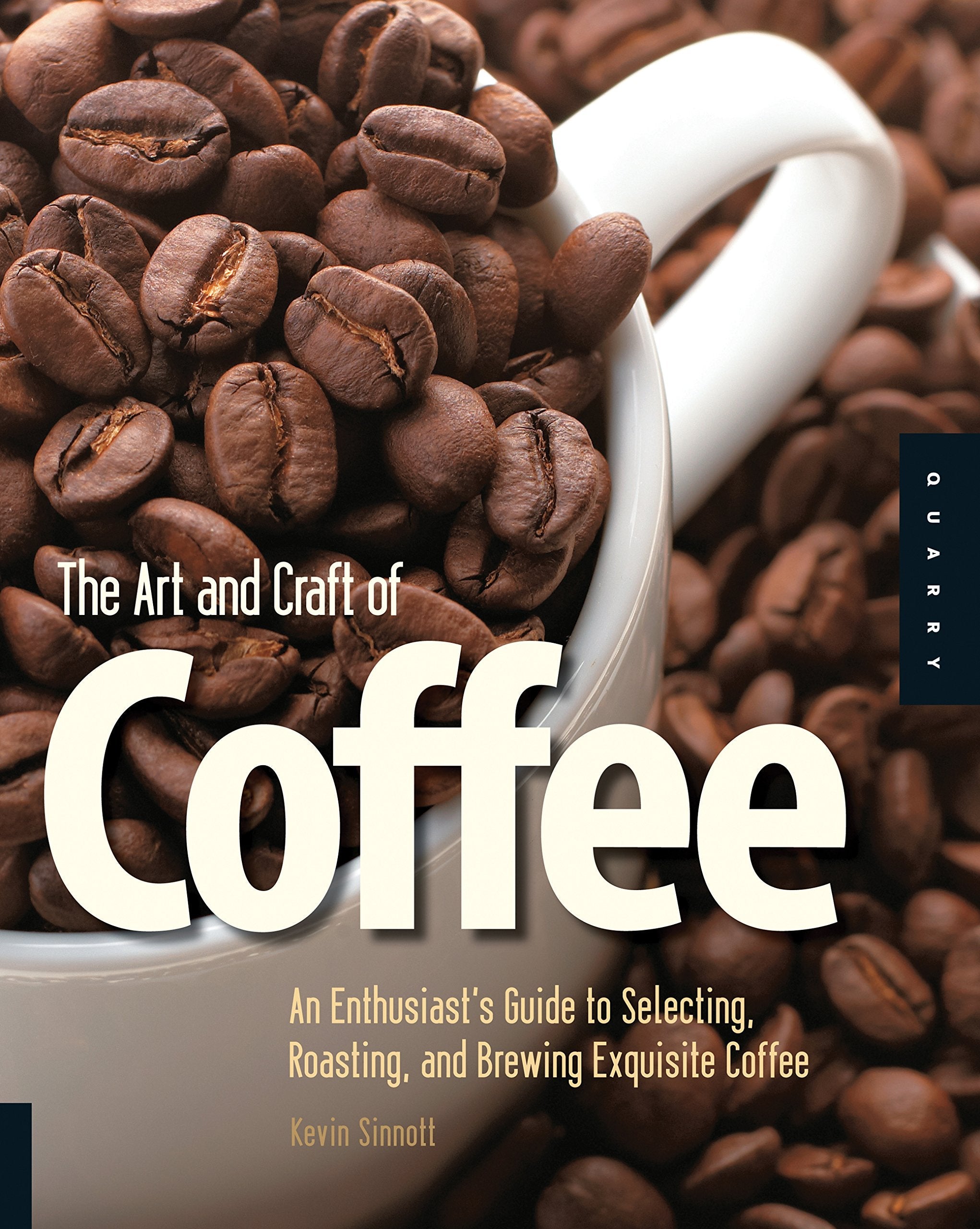 The Art and Craft of Coffee: An Enthusiast's Guide to Selecting, Roasting, and Brewing Exquisite Coffee used book depot