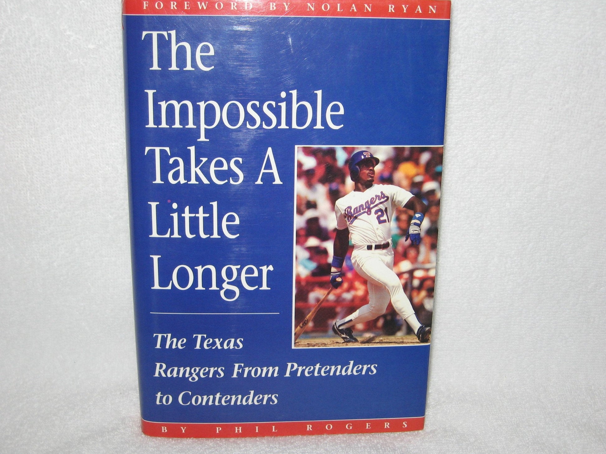 The Impossible Takes a Little Longer: The Texas Rangers from Pretenders to Contenders used book depot