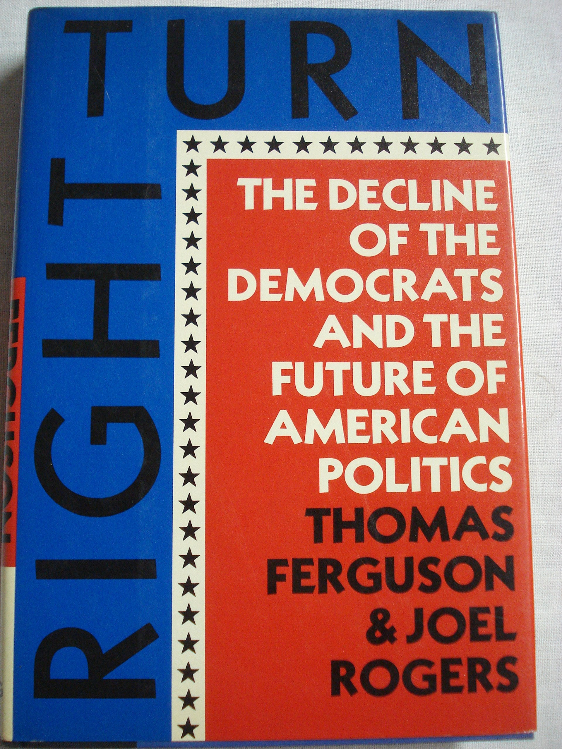 Right Turn: The Decline of the Democrats and the Future of American Politics used book depot