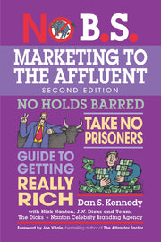 No B.S. Marketing to the Affluent: The Ultimate, No Holds Barred, Take No Prisoners Guide to Getting Really Rich used book depot