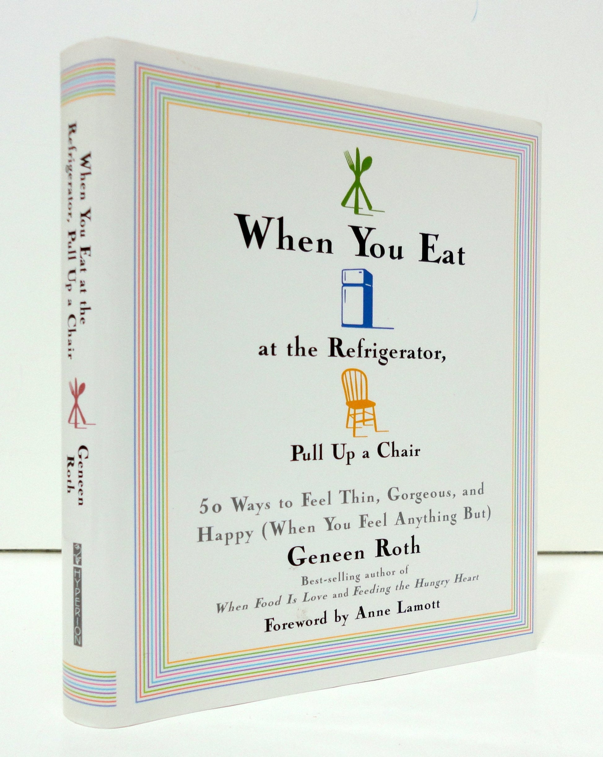 When You Eat at the Refrigerator, Pull Up a Chair: 50 Ways to Feel Thin, Gorgeous, and Happy (When You Feel Anything But) used book depot