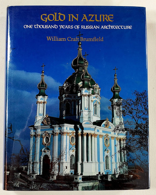 Gold in Azure: One Thousand Years of Russian Architecture Brumfield, William Craft