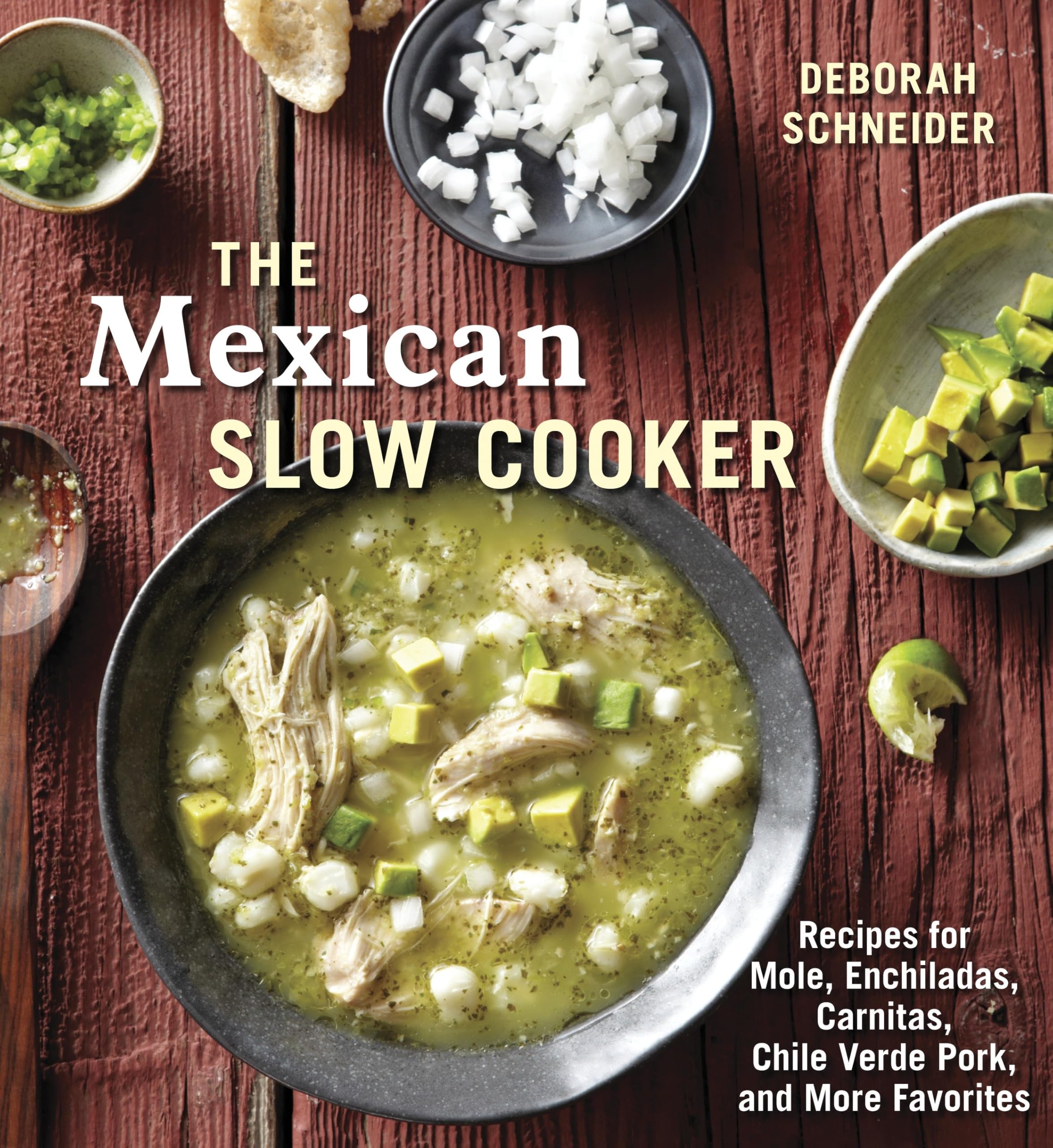 The Mexican Slow Cooker: Recipes for Mole, Enchiladas, Carnitas, Chile Verde Pork, and More Favorites [A Cookbook] cover image.