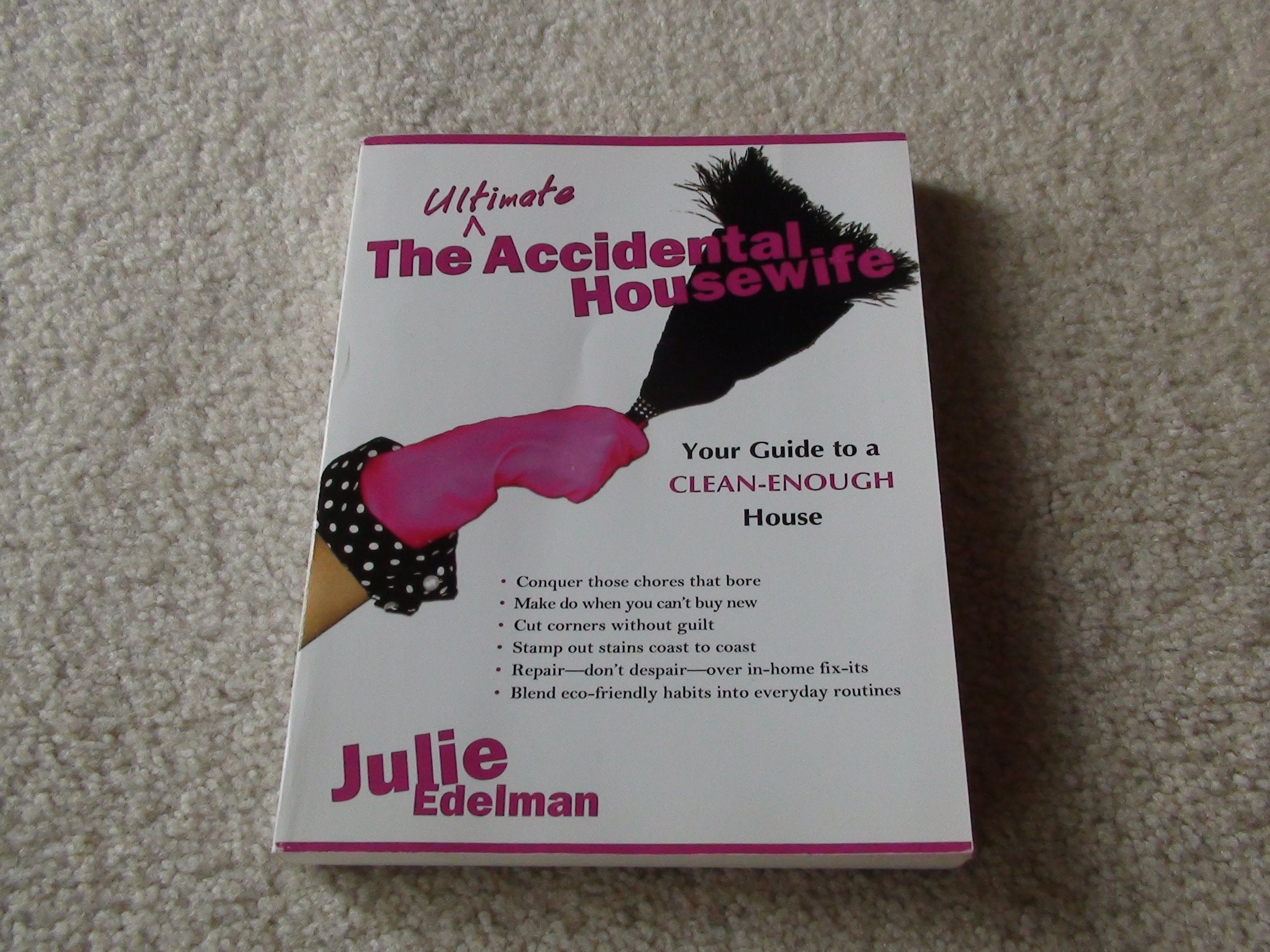 The Ultimate Accidental Housewife: Your Guide to a Clean-Enough House