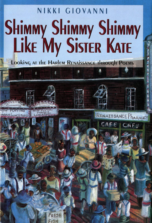 Shimmy Shimmy Shimmy Like My Sister Kate: Looking At The Harlem Renaissance Through Poems Giovanni, Nikki