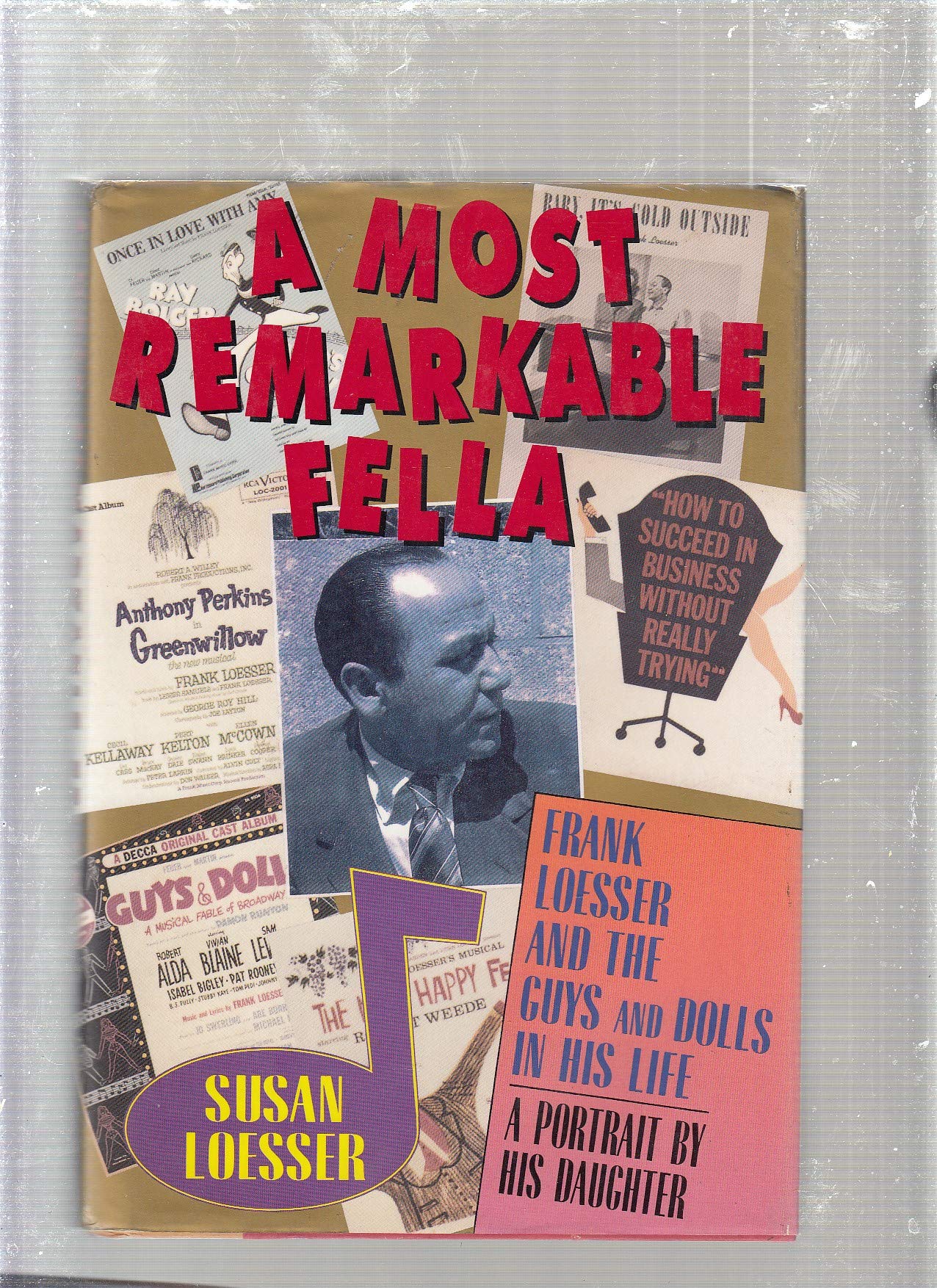 A Most Remarkable Fella: Frank Loesser and the Guys and Dolls in His Life. A Portrait by His Daughter used book depot