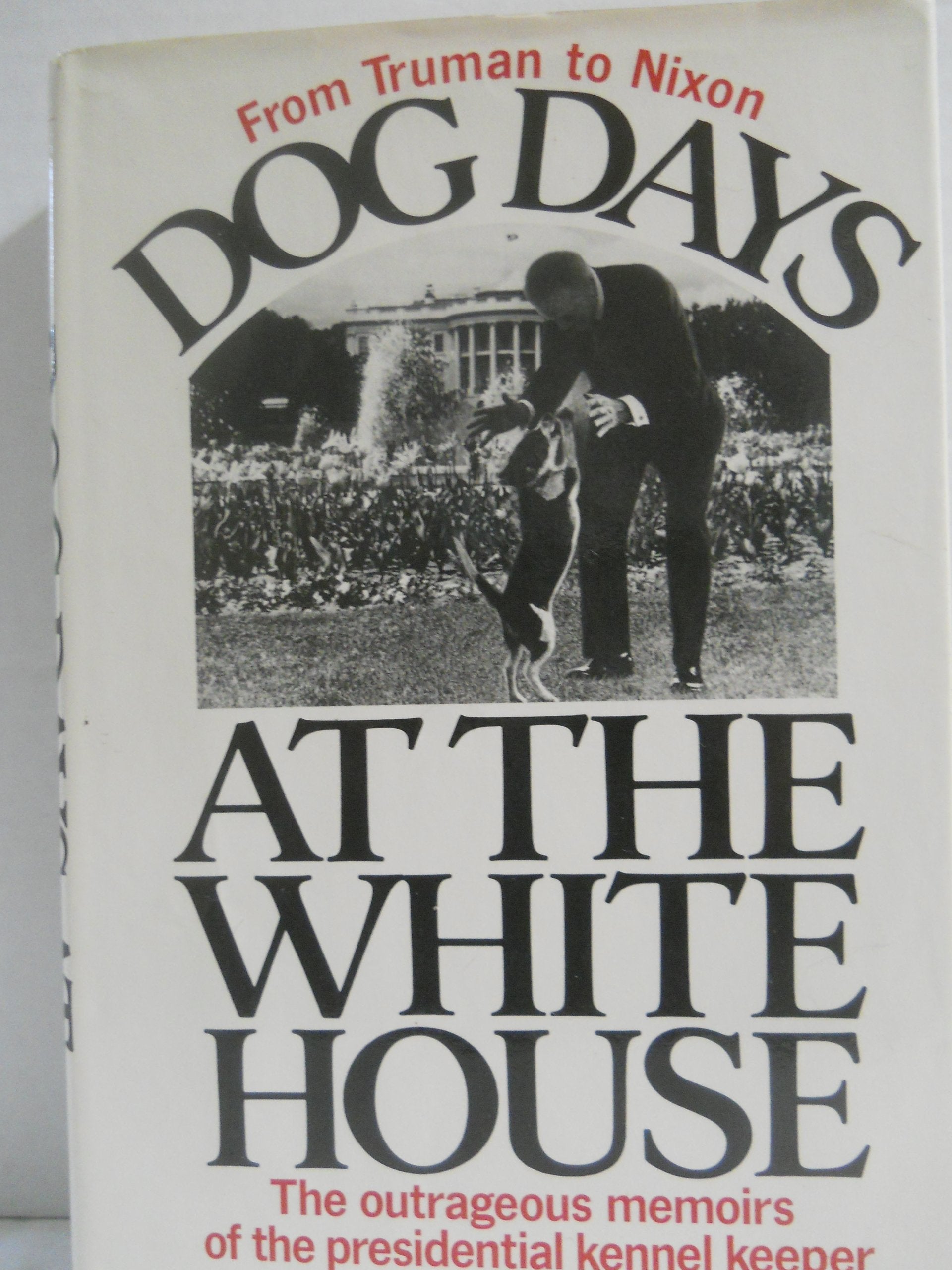 Dog Days at the White House: The Outrageous Memoirs of the Presidential Kennel Keeper used book depot