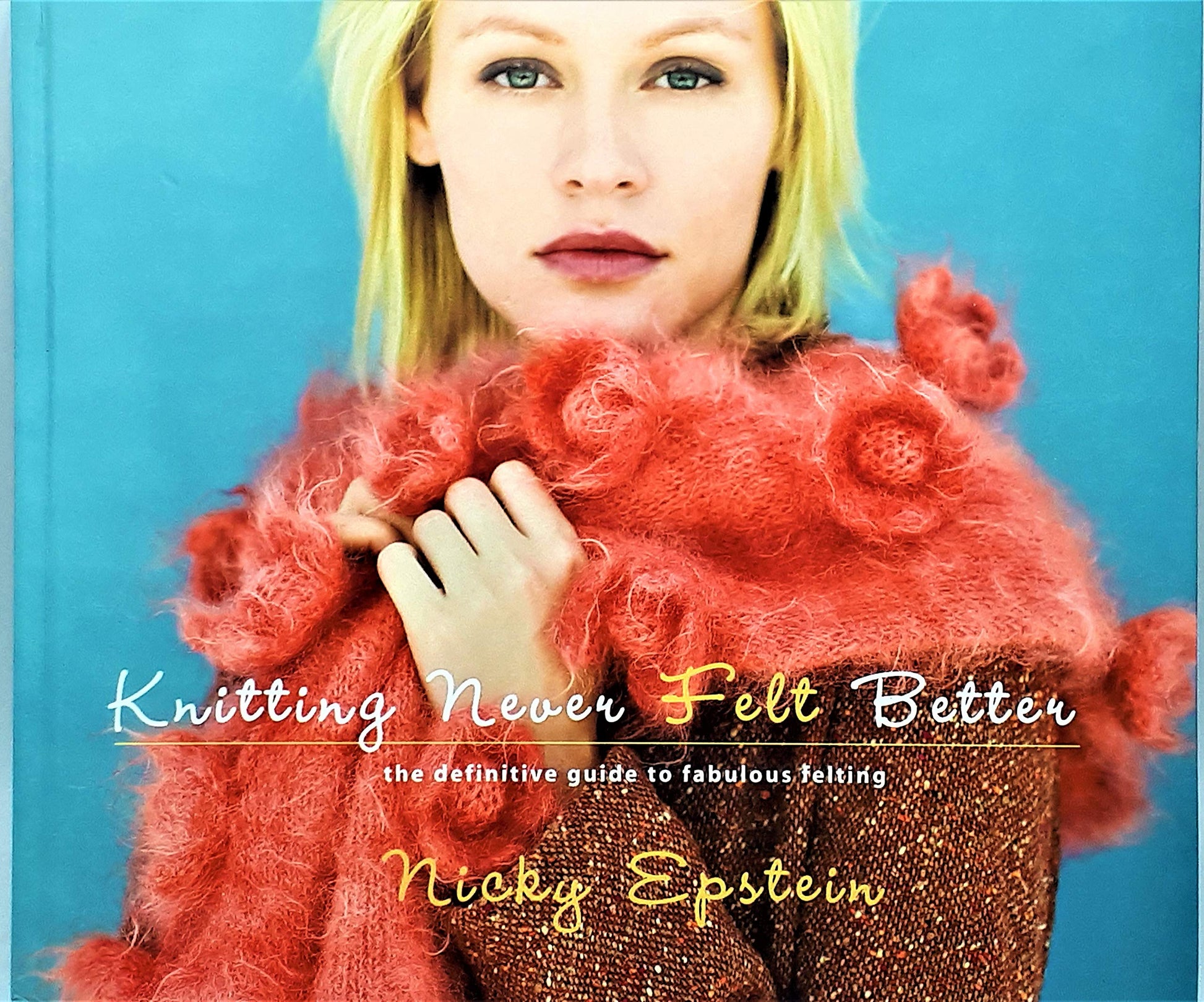 Knitting Never Felt Better: The Definitive Guide to Fabulous Felting used book depot