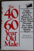 The 40 To 60Year Old Male: A Guide for MenAnd the Women in Their LivesTo See Them Through the Crises of the Male Middle Years Michael McGill