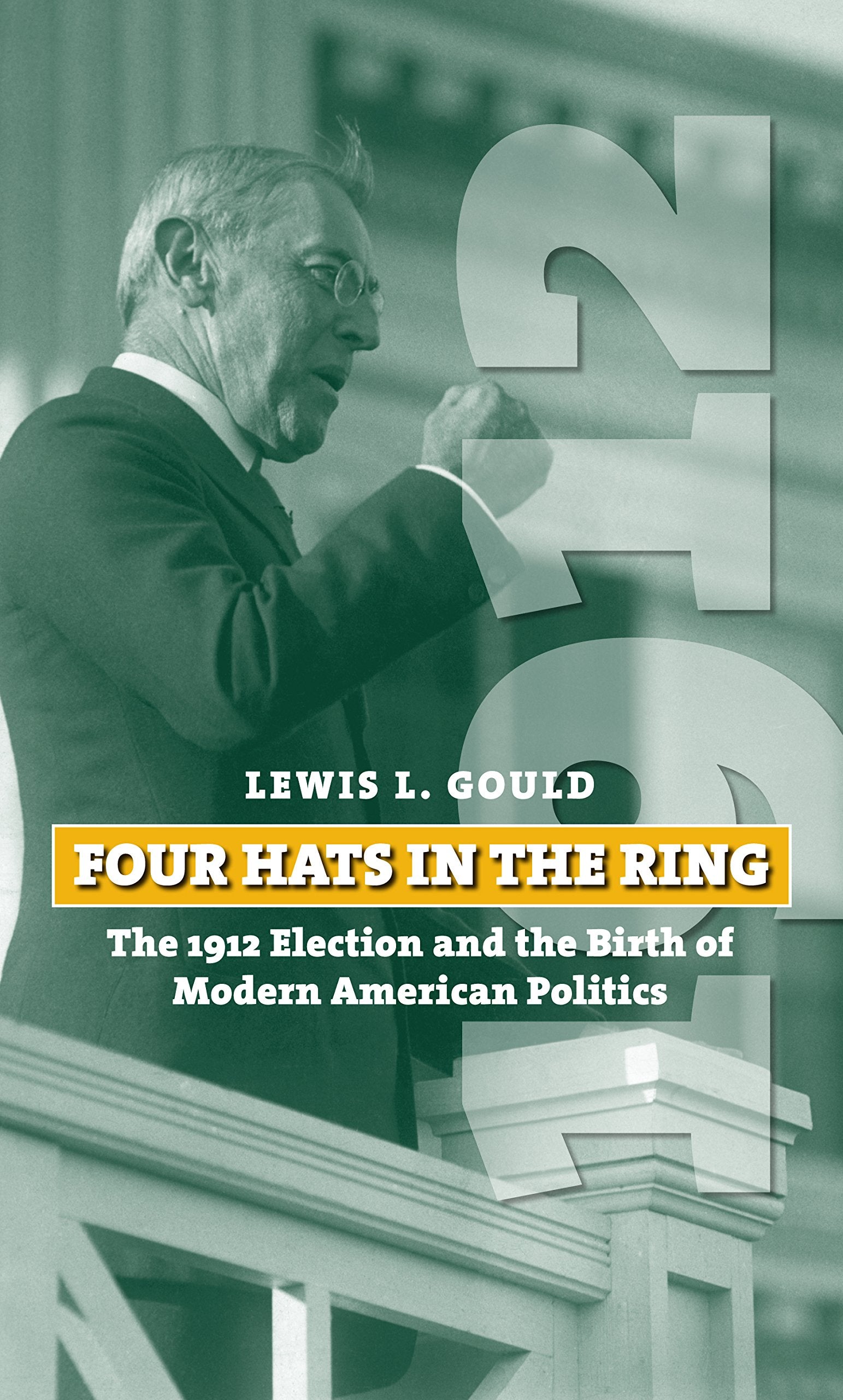 Four Hats in the Ring: The 1912 Election and the Birth of Modern American Politics (American Presidential Elections)