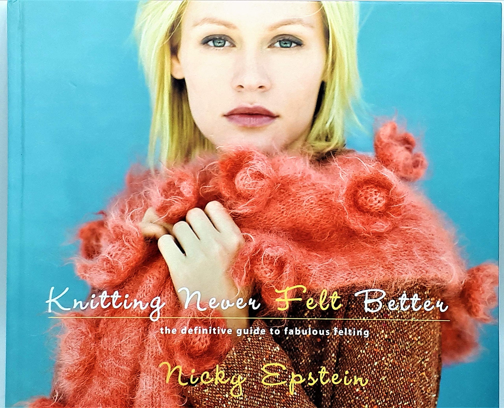 Knitting Never Felt Better: The Definitive Guide to Fabulous Felting used book depot