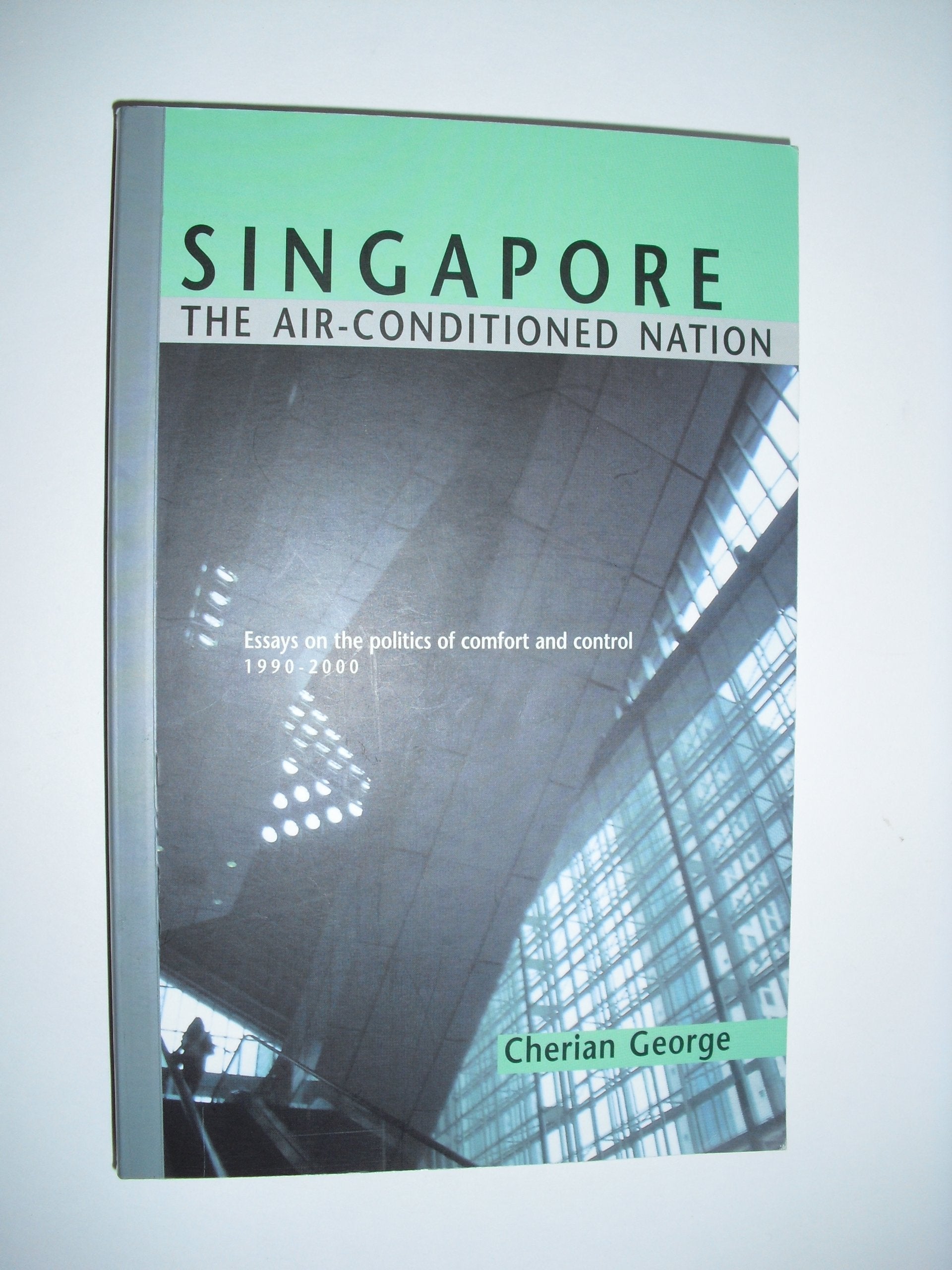 Singapore: The air-conditioned nation : essays on the politics of comfort and control, 1990-2000 used book depot