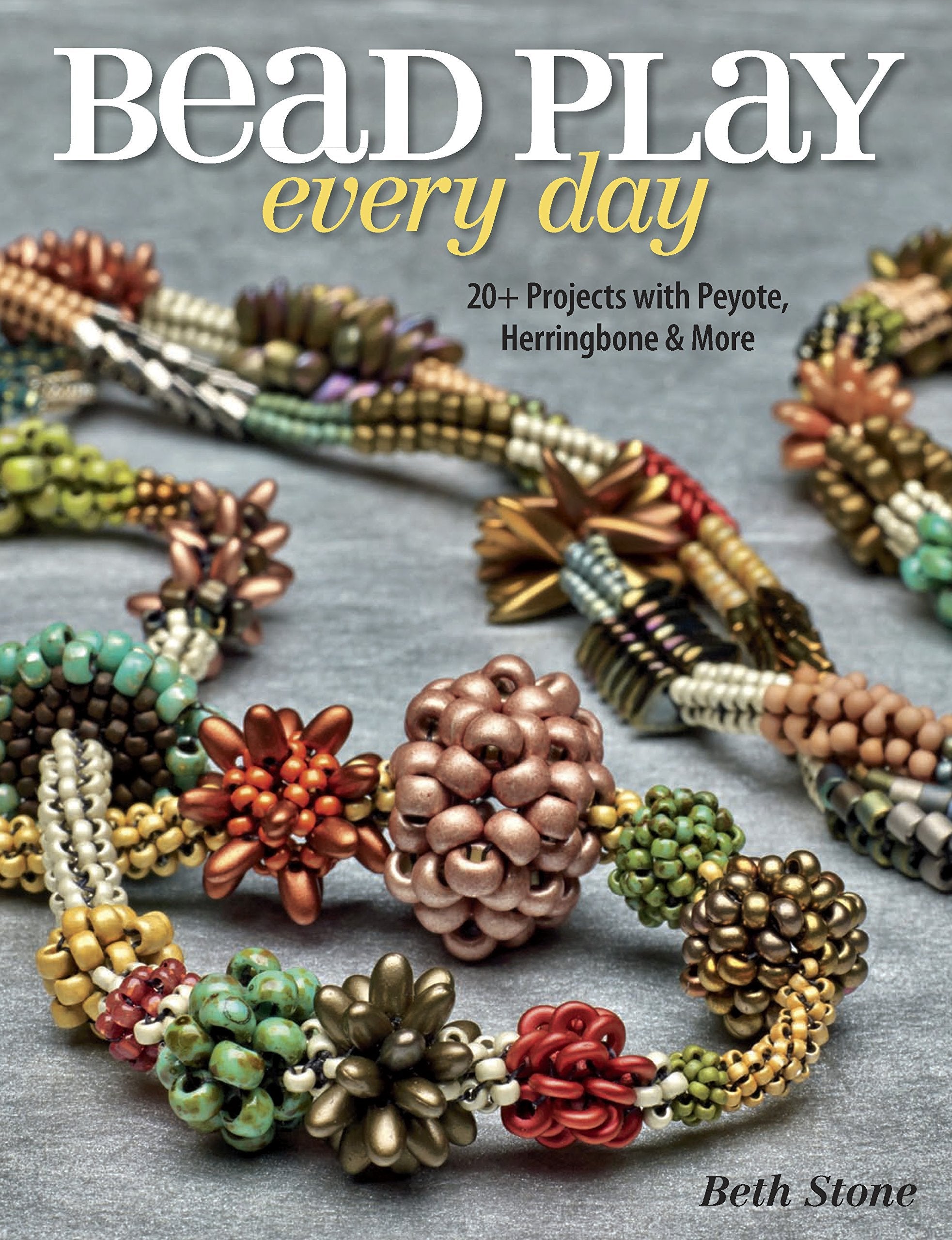 Bead Play Every Day: 20+ Projects with Peyote, Herringbone, and More used book depot