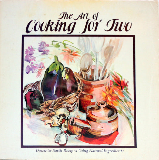 The Art of Cooking for Two Coralie Castle; Astrid Newton and Sara Raffetto