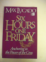 Six Hours One Friday: Anchoring to the Power of the Cross (Chronicles of the Cross) used book depot