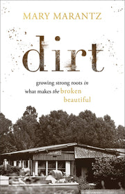 Dirt: Growing Strong Roots in What Makes the Broken Beautiful used book depot