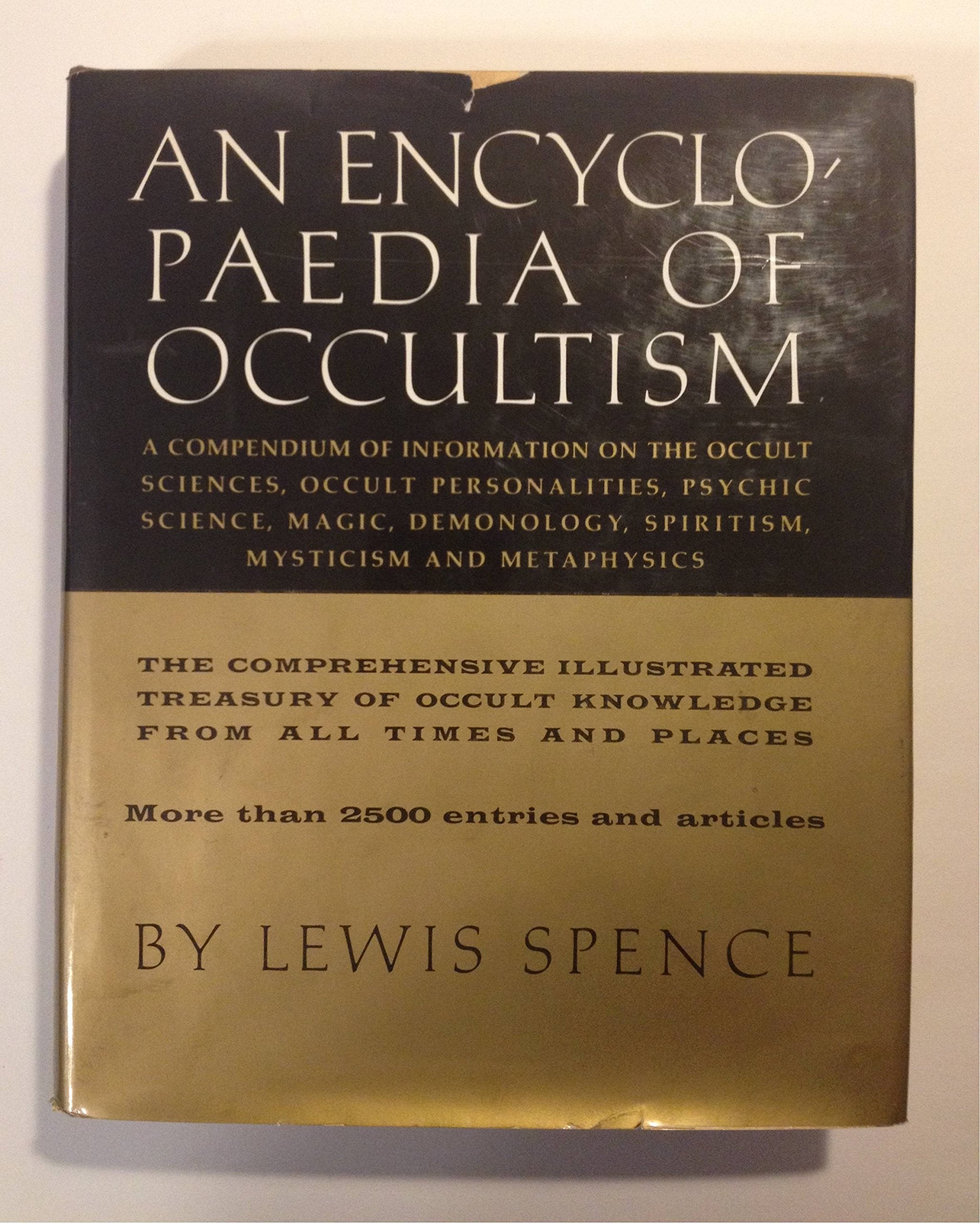An encyclopaedia of occultism: A compendium of information on the occult sciences, occult personalities, psychic science, magic, demonology, spiritism, mysticism, and metaphysics