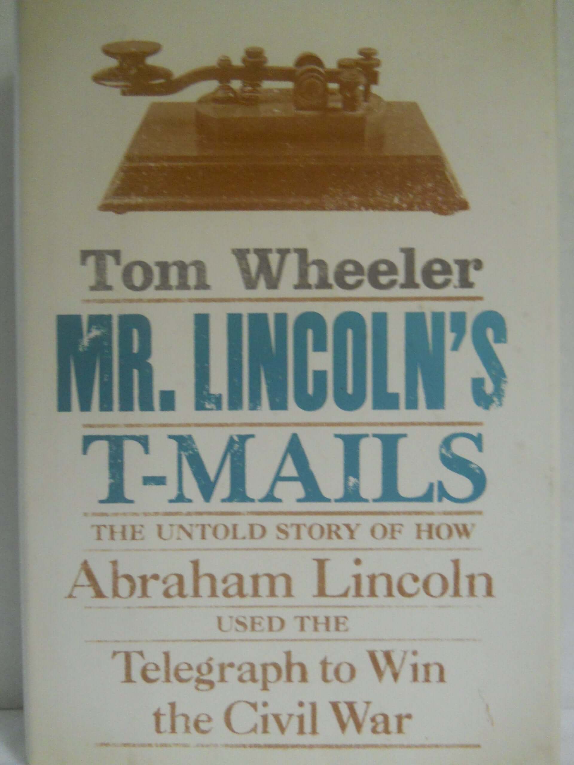 Mr. Lincoln's T-Mails: The Untold Story of How Abraham Lincoln Used the Telegraph to Win the Civil War used book depot