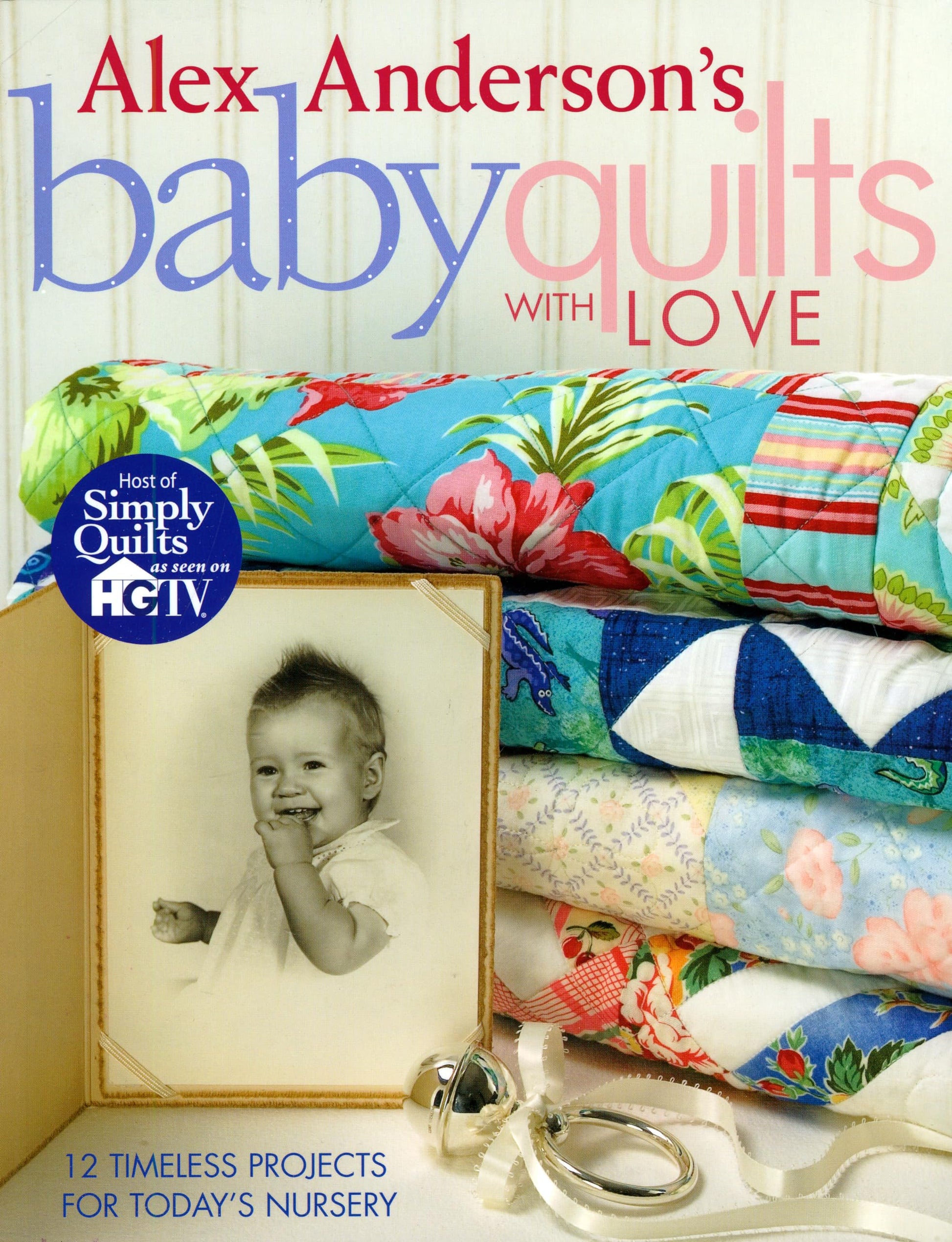 Alex Anderson's Baby Quilts with Love: 12 Timeless Projects for Today's Nursery used book depot
