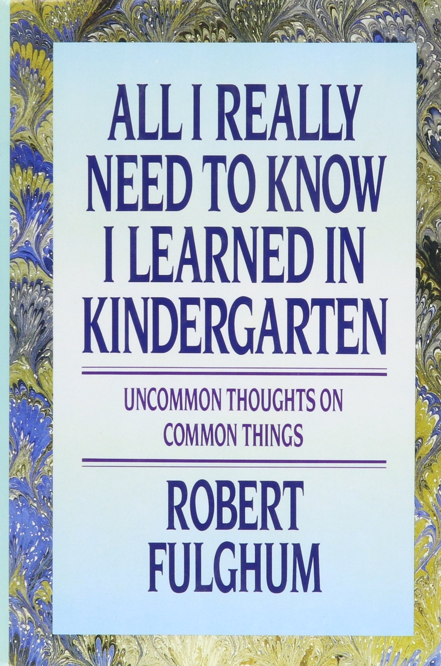 All I Really Need to Know I Learned in Kindergarten: Uncommon Thoughts On Common Things used book depot