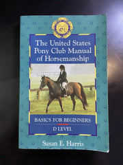 The United States Pony Club Manual of Horsemanship: Basics for Beginners - D Level (Book 1)