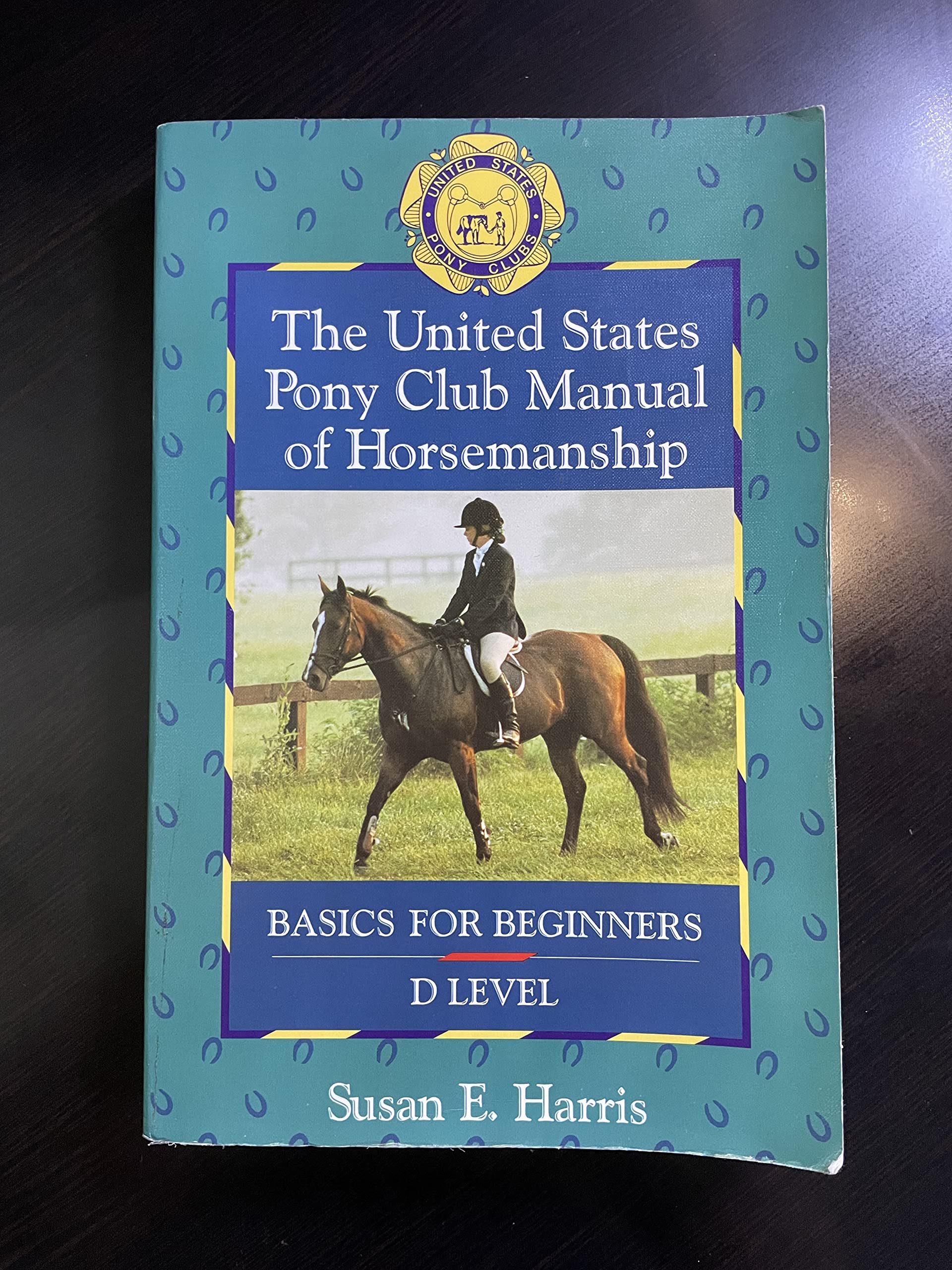 The United States Pony Club Manual of Horsemanship: Basics for Beginners - D Level (Book 1)