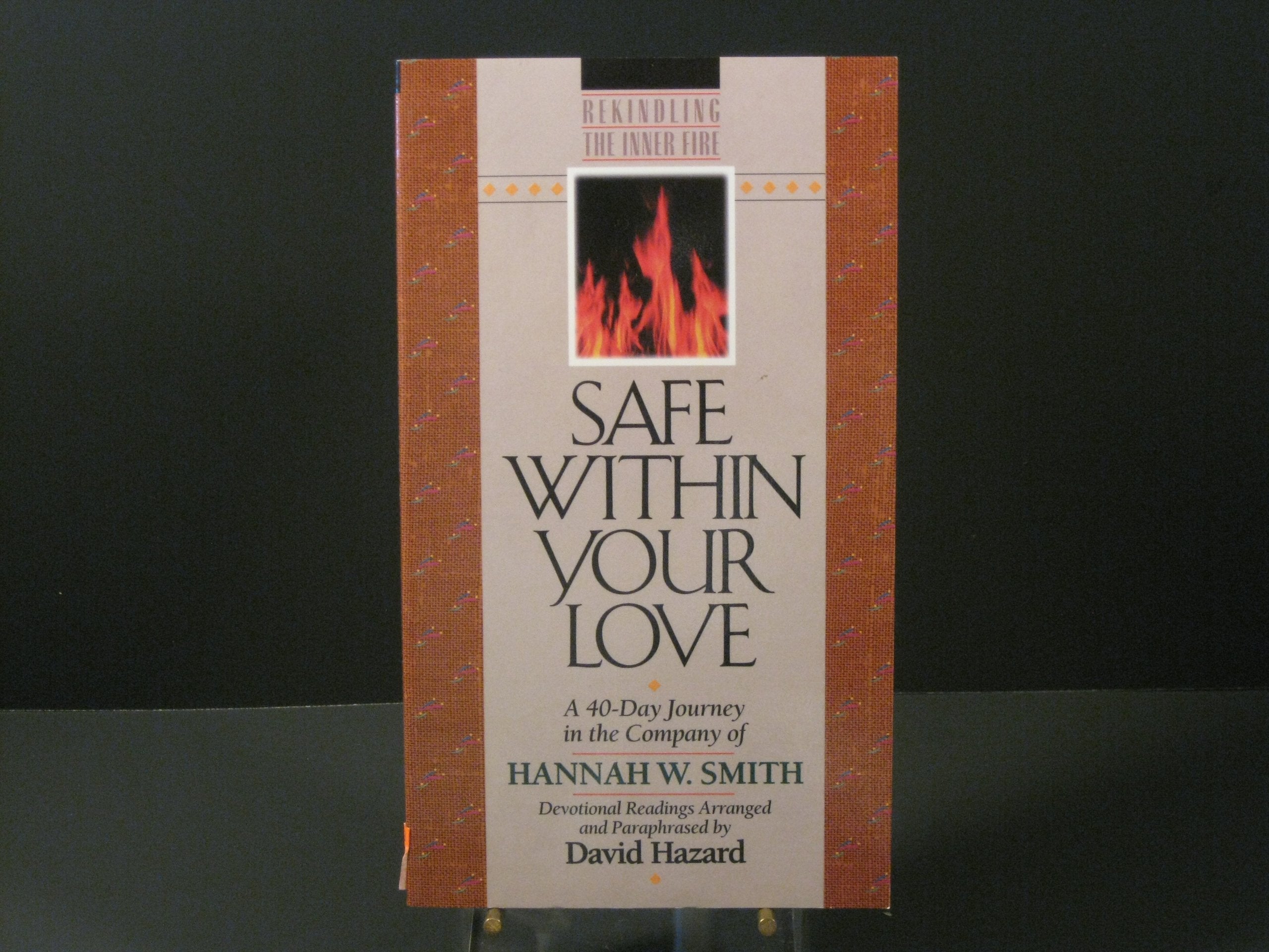 Safe Within Your Love: A 40-Day Journey in the Company of Hannah W. Smith (Rekindling the Inner Fire) used book depot